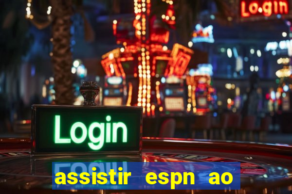 assistir espn ao vivo online gratis